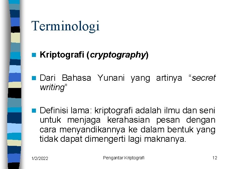 Terminologi n Kriptografi (cryptography) n Dari Bahasa Yunani yang artinya “secret writing” n Definisi