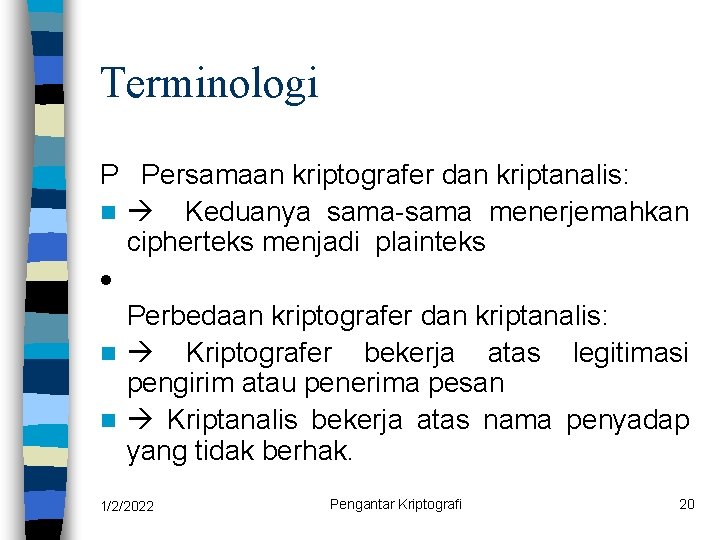 Terminologi P Persamaan kriptografer dan kriptanalis: n Keduanya sama-sama menerjemahkan cipherteks menjadi plainteks ·
