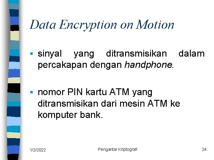 Data Encryption on Motion § sinyal yang ditransmisikan dalam percakapan dengan handphone. § nomor