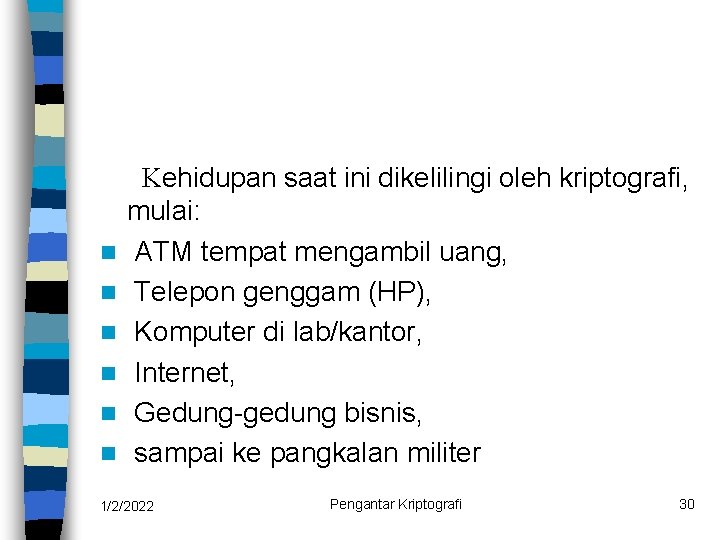 n n n Kehidupan saat ini dikelilingi oleh kriptografi, mulai: ATM tempat mengambil uang,