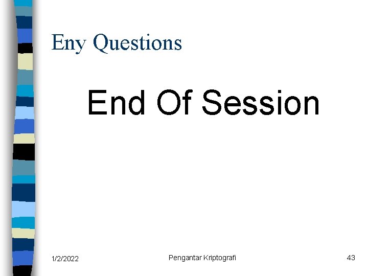 Eny Questions End Of Session 1/2/2022 Pengantar Kriptografi 43 