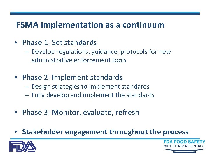 FSMA implementation as a continuum • Phase 1: Set standards – Develop regulations, guidance,