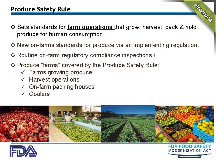 Produce Safety Rule v Sets standards for farm operations that grow, harvest, pack &