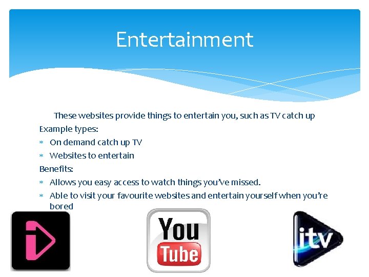 Entertainment These websites provide things to entertain you, such as TV catch up Example