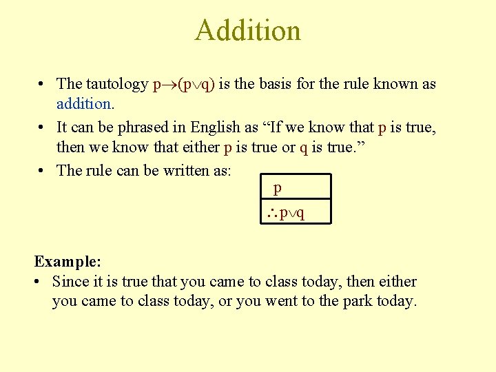Addition • The tautology p (p q) is the basis for the rule known
