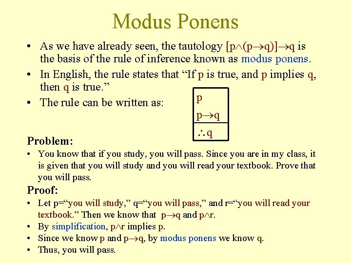 Modus Ponens • As we have already seen, the tautology [p (p q)] q