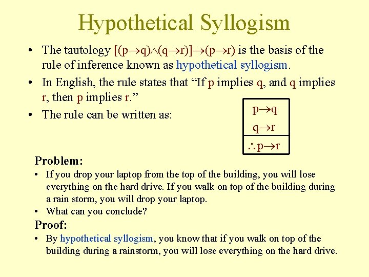 Hypothetical Syllogism • The tautology [(p q) (q r)] (p r) is the basis