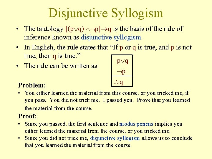 Disjunctive Syllogism • The tautology [(p q) p] q is the basis of the