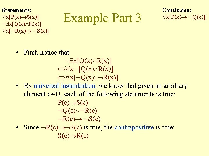 Statements: x[P(x) S(x)] x[Q(x) R(x)] x[ R(x) S(x)] Example Part 3 Conclusion: x[P(x) Q(x)]