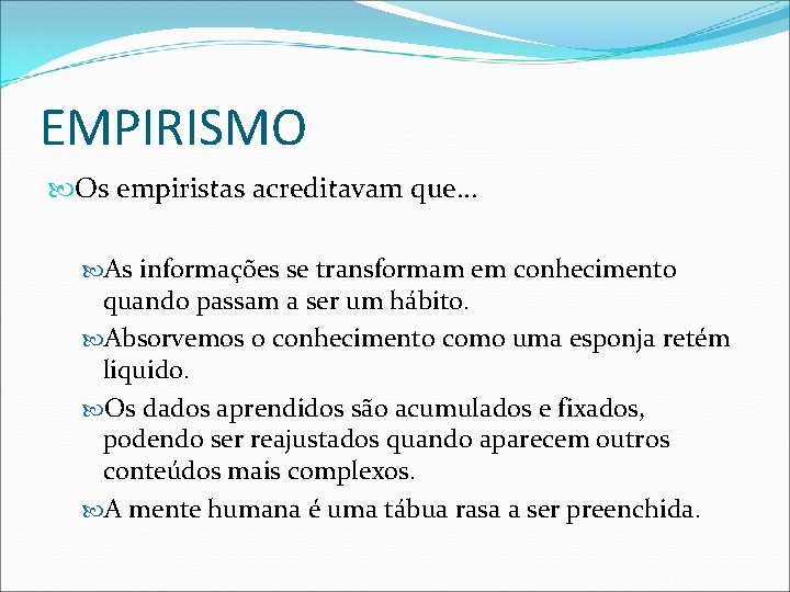 EMPIRISMO Os empiristas acreditavam que. . . As informações se transformam em conhecimento quando