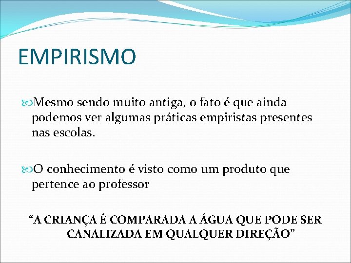EMPIRISMO Mesmo sendo muito antiga, o fato é que ainda podemos ver algumas práticas