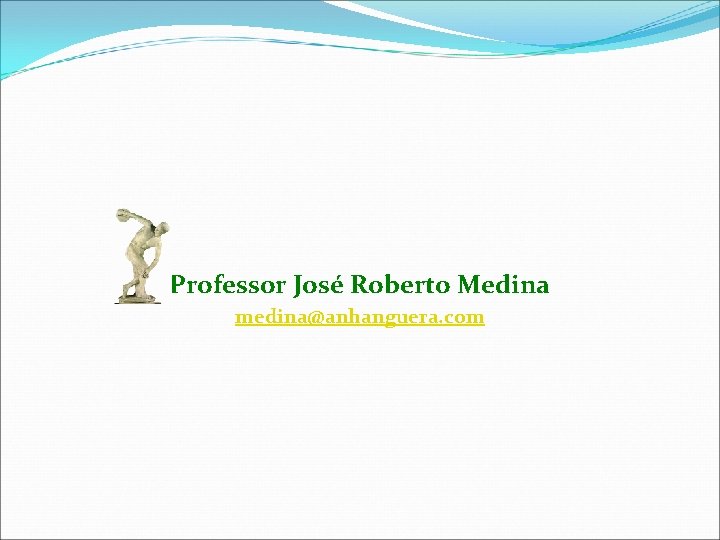 Professor José Roberto Medina medina@anhanguera. com 