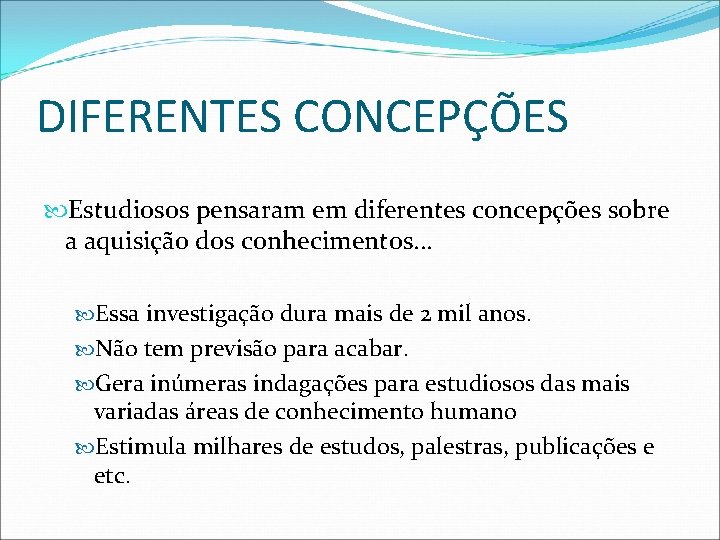 DIFERENTES CONCEPÇÕES Estudiosos pensaram em diferentes concepções sobre a aquisição dos conhecimentos. . .