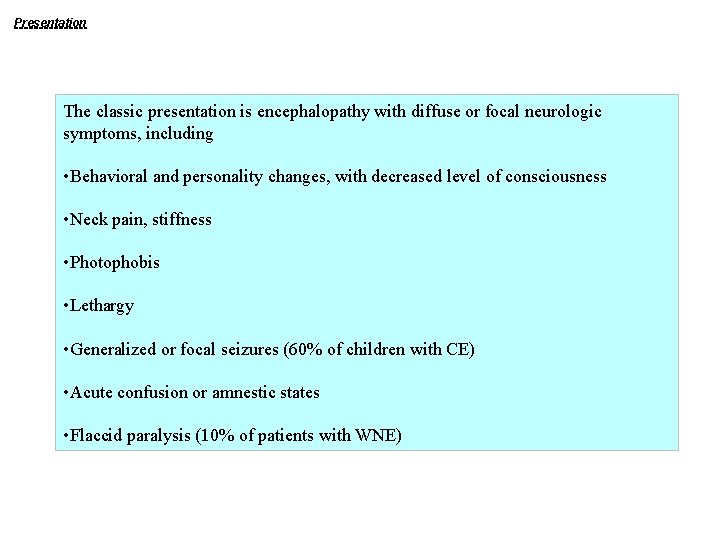 Presentation The classic presentation is encephalopathy with diffuse or focal neurologic symptoms, including •