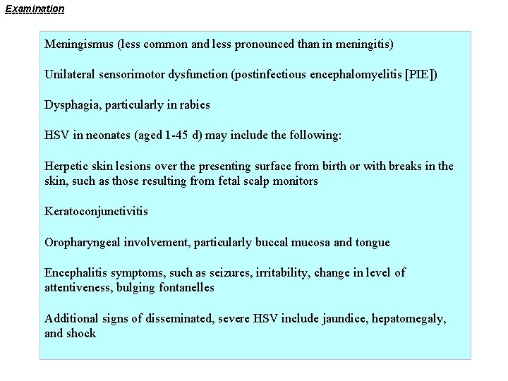 Examination Meningismus (less common and less pronounced than in meningitis) Unilateral sensorimotor dysfunction (postinfectious