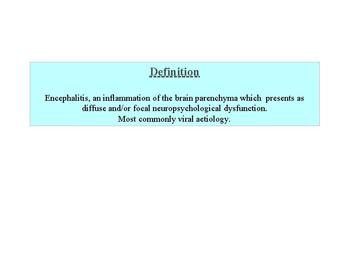 Definition Encephalitis, an inflammation of the brain parenchyma which presents as diffuse and/or focal