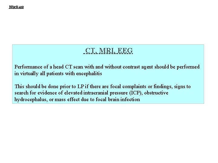 Work-up CT, MRI, EEG Performance of a head CT scan with and without contrast