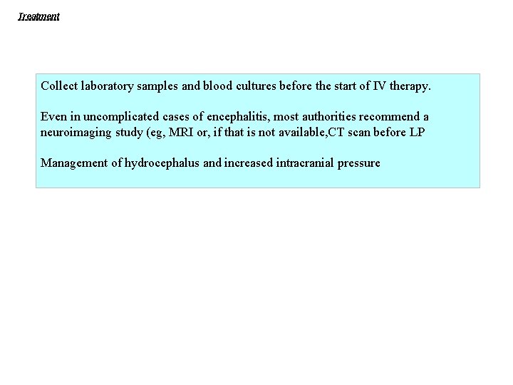 Treatment Collect laboratory samples and blood cultures before the start of IV therapy. Even