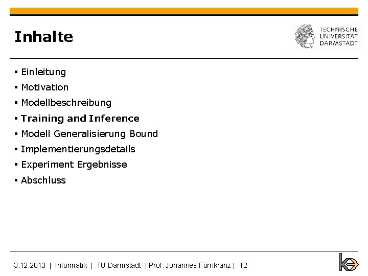 Inhalte § Einleitung § Motivation § Modellbeschreibung § Training and Inference § Modell Generalisierung