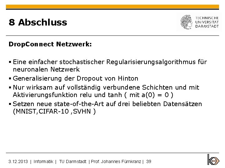 8 Abschluss Drop. Connect Netzwerk: § Eine einfacher stochastischer Regularisierungsalgorithmus für neuronalen Netzwerk §