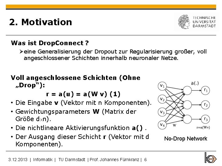 2. Motivation Was ist Drop. Connect ? Øeine Generalisierung der Dropout zur Regularisierung großer,