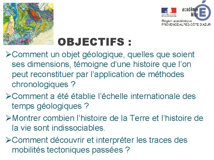 OBJECTIFS : ØComment un objet géologique, quelles que soient ses dimensions, témoigne d’une histoire