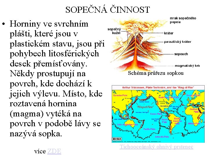 SOPEČNÁ ČINNOST • Horniny ve svrchním plášti, které jsou v plastickém stavu, jsou při