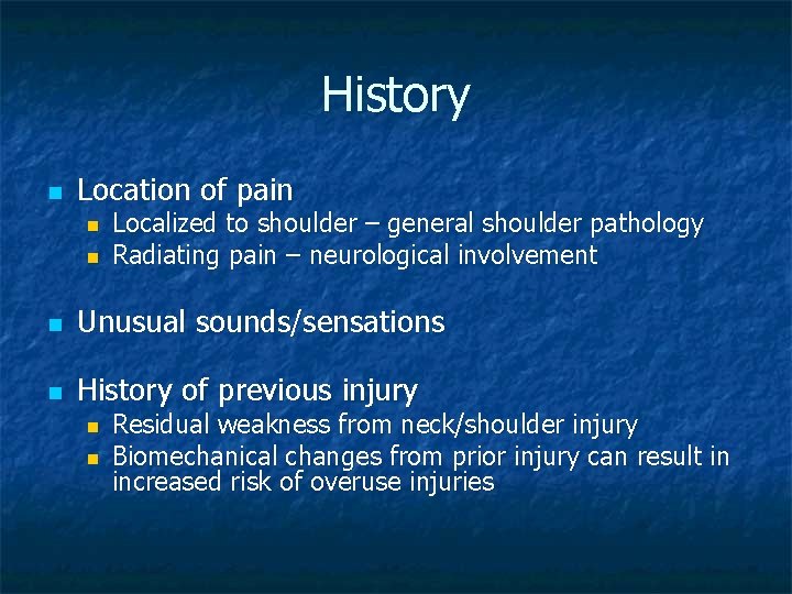 History n Location of pain n n Localized to shoulder – general shoulder pathology