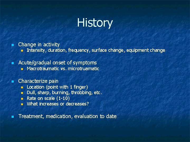 History n Change in activity n n Acute/gradual onset of symptoms n n Macrotraumatic