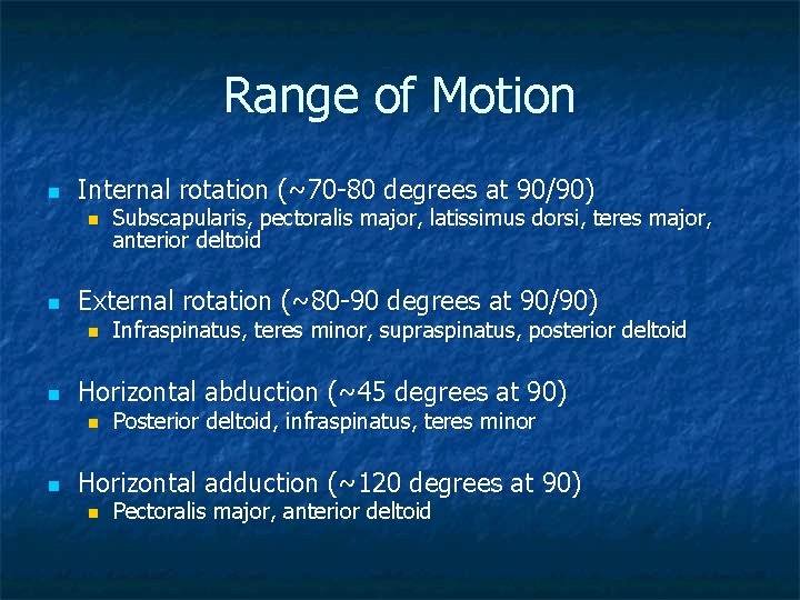 Range of Motion n Internal rotation (~70 -80 degrees at 90/90) n n External