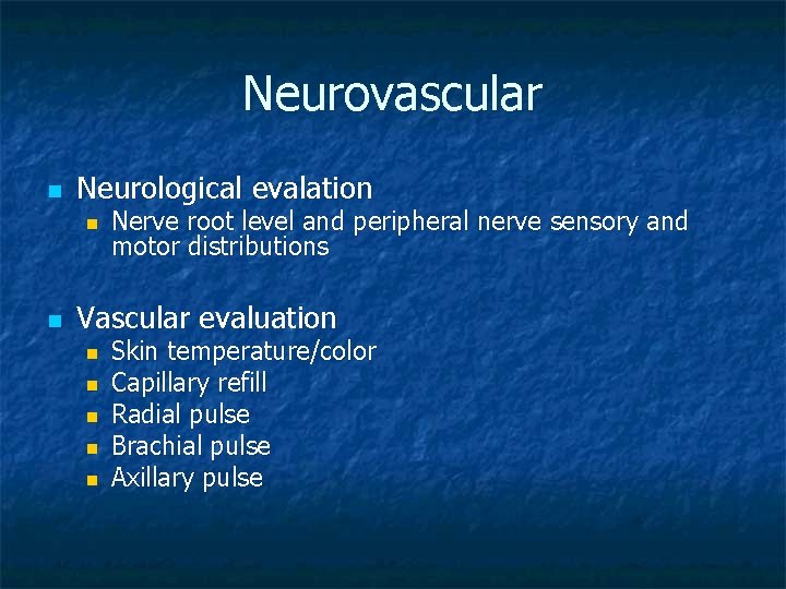 Neurovascular n Neurological evalation n n Nerve root level and peripheral nerve sensory and