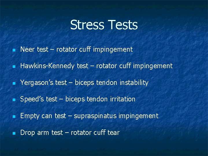 Stress Tests n Neer test – rotator cuff impingement n Hawkins-Kennedy test – rotator