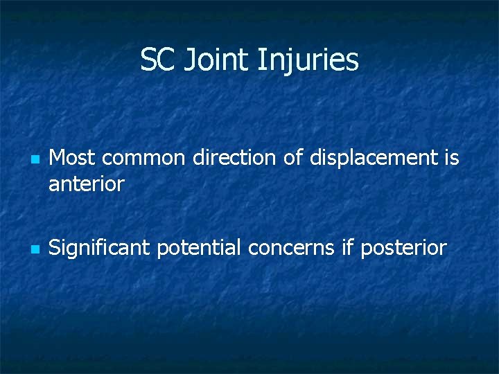 SC Joint Injuries n n Most common direction of displacement is anterior Significant potential