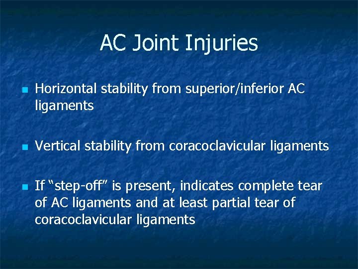 AC Joint Injuries n n n Horizontal stability from superior/inferior AC ligaments Vertical stability