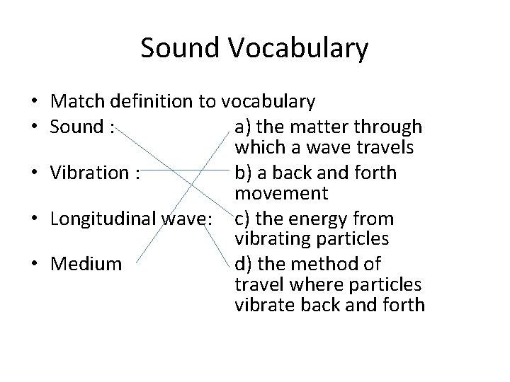 Sound Vocabulary • Match definition to vocabulary • Sound : a) the matter through