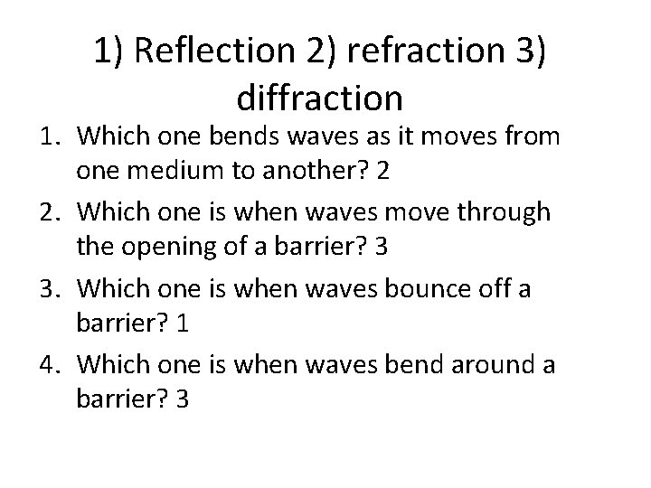 1) Reflection 2) refraction 3) diffraction 1. Which one bends waves as it moves