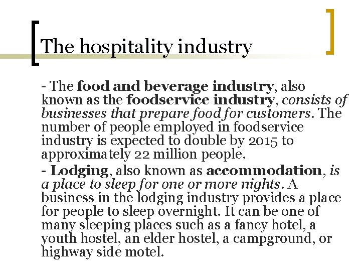 The hospitality industry - The food and beverage industry, also known as the foodservice
