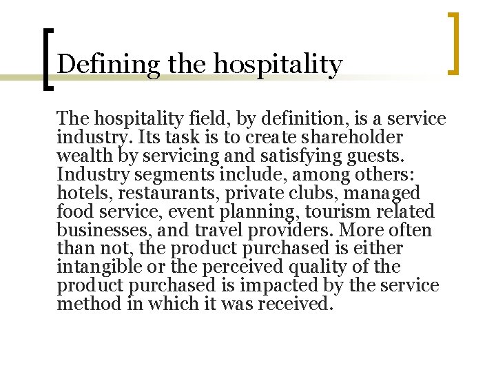 Defining the hospitality The hospitality field, by definition, is a service industry. Its task