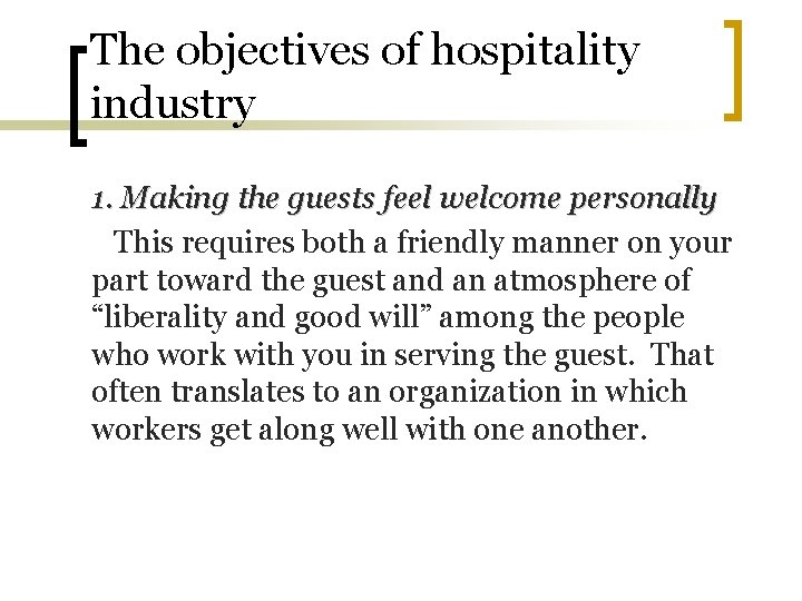 The objectives of hospitality industry 1. Making the guests feel welcome personally This requires