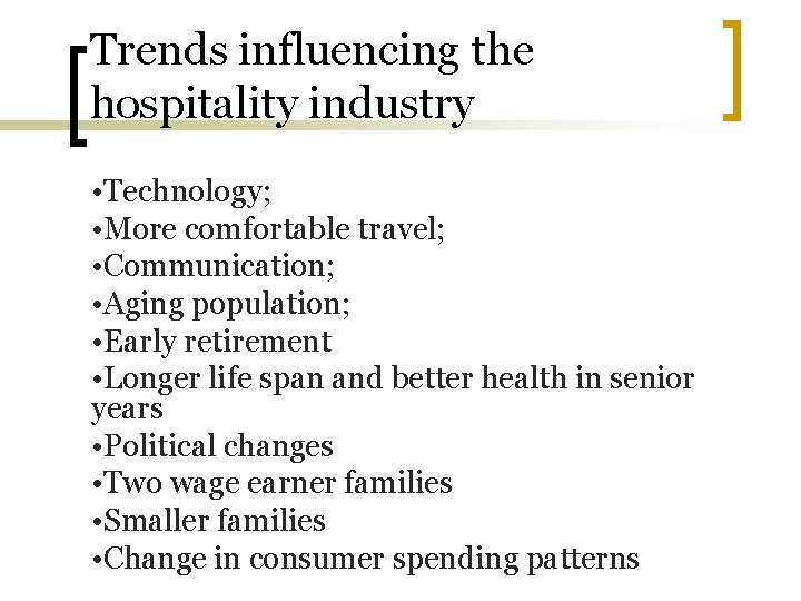 Trends influencing the hospitality industry • Technology; • More comfortable travel; • Communication; •