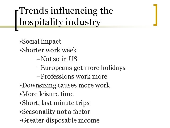 Trends influencing the hospitality industry • Social impact • Shorter work week –Not so