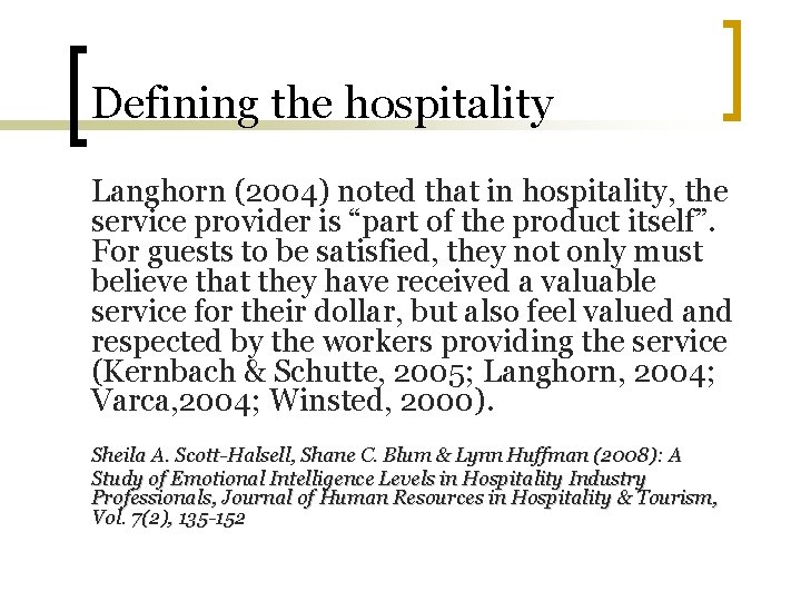 Defining the hospitality Langhorn (2004) noted that in hospitality, the service provider is “part