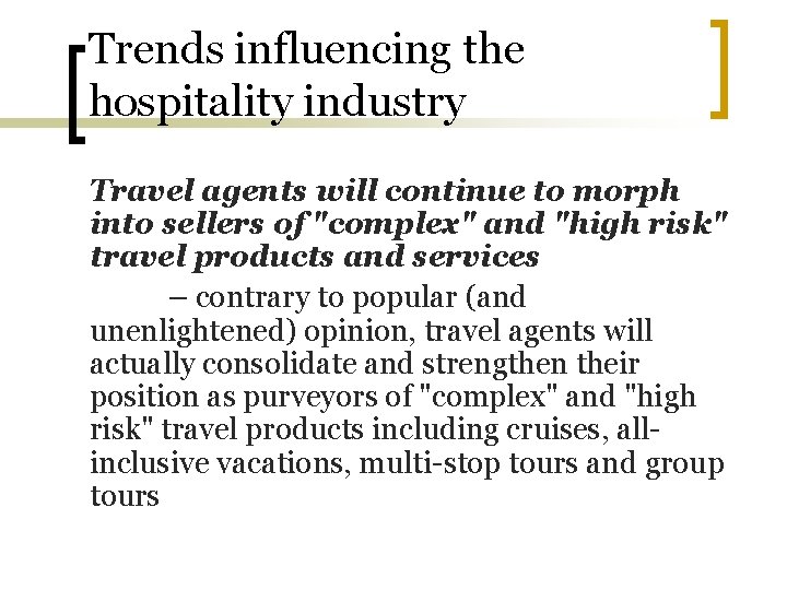 Trends influencing the hospitality industry Travel agents will continue to morph into sellers of