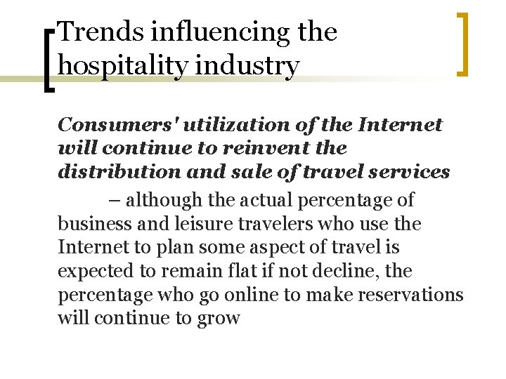 Trends influencing the hospitality industry Consumers' utilization of the Internet will continue to reinvent