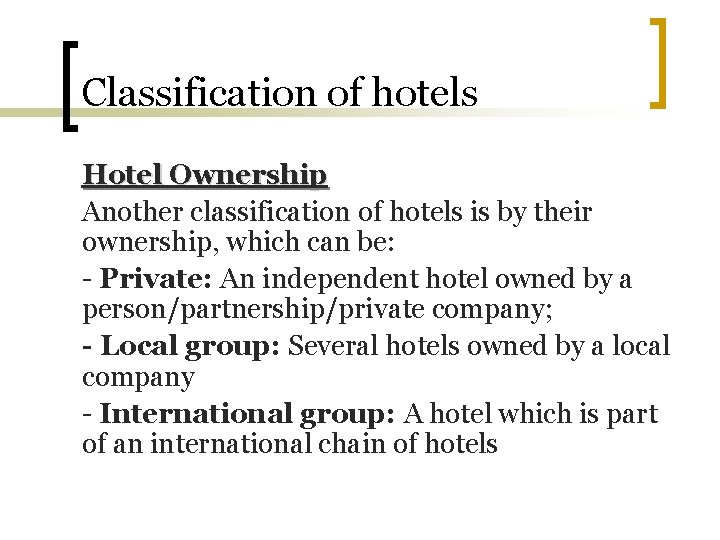 Classification of hotels Hotel Ownership Another classification of hotels is by their ownership, which