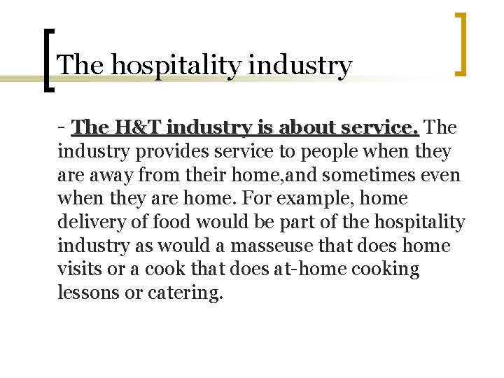 The hospitality industry - The H&T industry is about service. The industry provides service