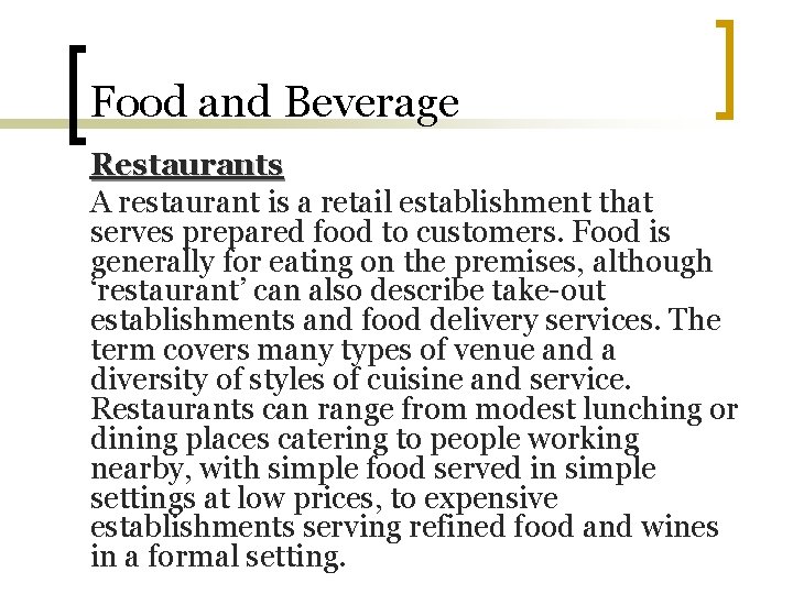 Food and Beverage Restaurants A restaurant is a retail establishment that serves prepared food