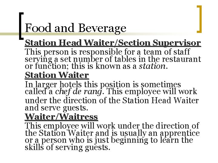 Food and Beverage Station Head Waiter/Section Supervisor This person is responsible for a team