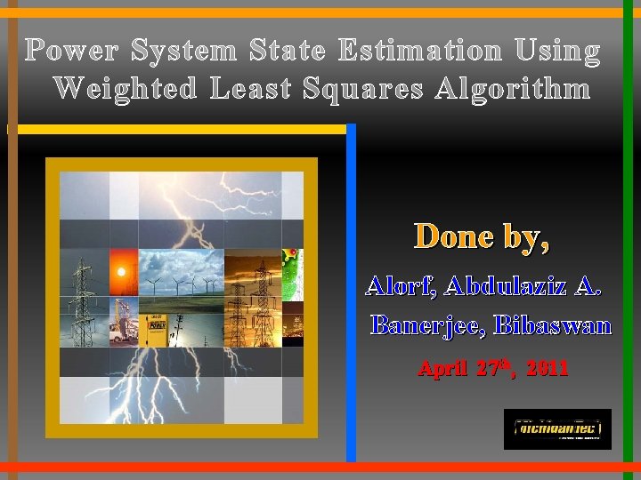 Power System State Estimation Using Weighted Least Squares Algorithm Done by, Alorf, Abdulaziz A.
