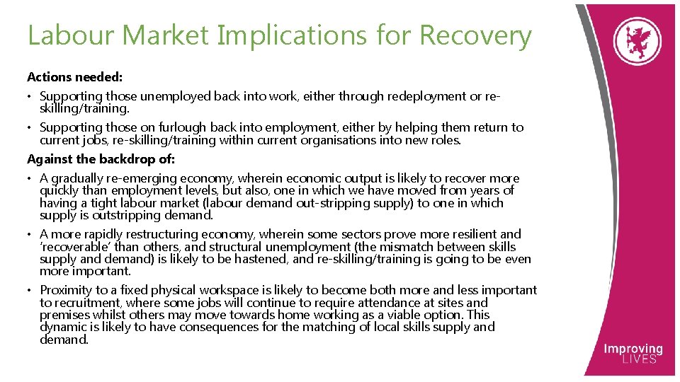Labour Market Implications for Recovery Actions needed: • Supporting those unemployed back into work,